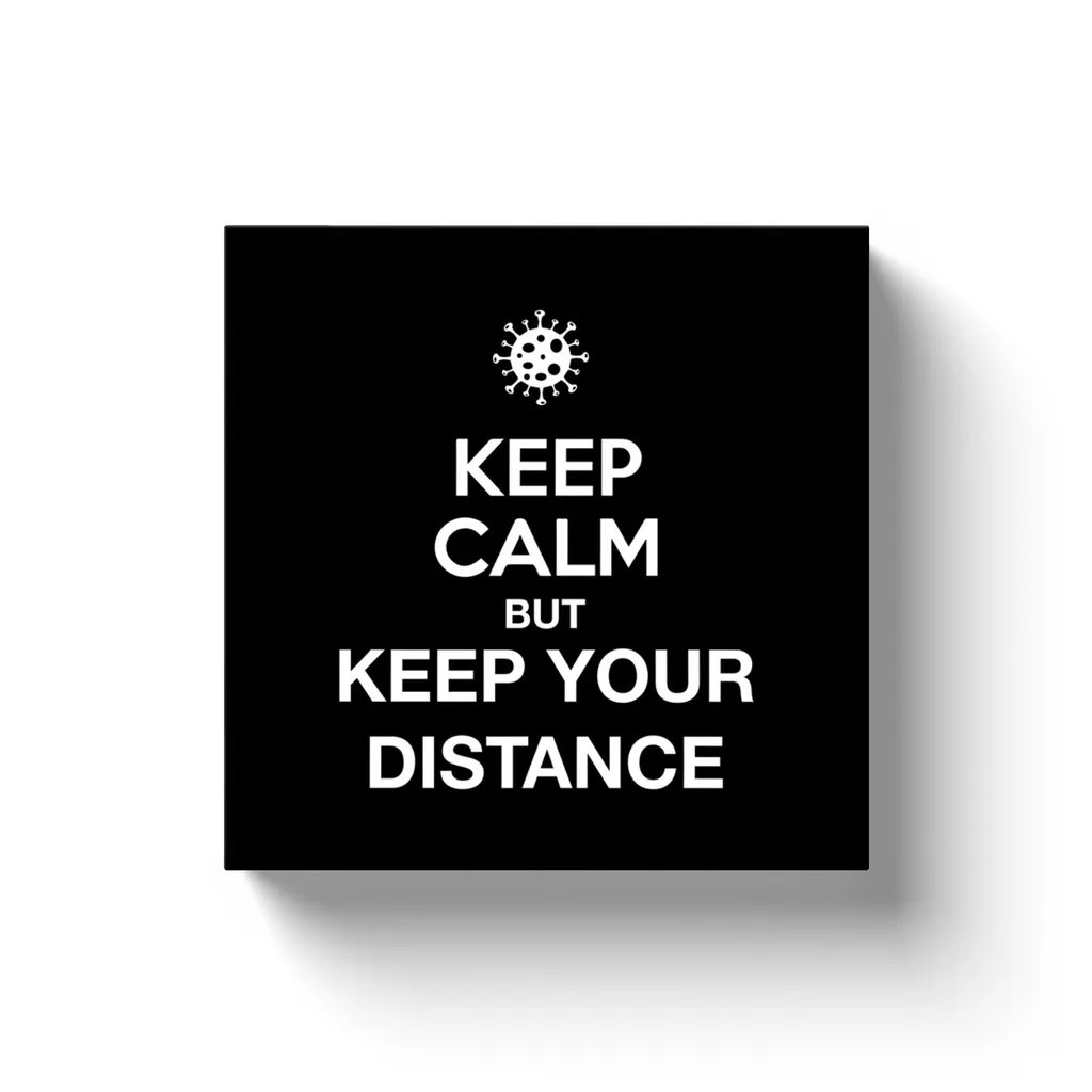 KEEP CALM BUT KEEP YOUR DISTANCE / Canvas Wraps