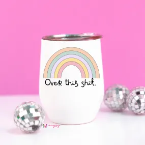 Over This Shit Rainbow Funny Wine Cup